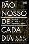 Ler Pão Nosso de Cada dia: Opções Econômicas Para Sair da Crise, do autor Ladislau Dowbor