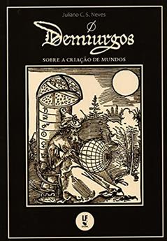 Demiurgos: sobre a criação de mundos, do autor Juliano C. S. Neves