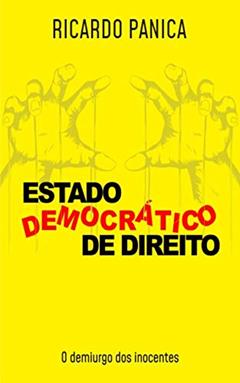 ESTADO DEMOCRÁTICO DE DIREITO: O demiurgo dos inocentes, do autor Ricardo Panica