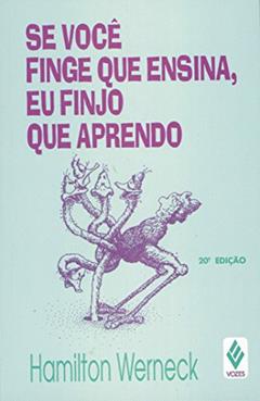 Se você finge que ensina, eu finjo que aprendo, do autor Hamilton Werneck