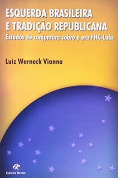 Esquerda Brasileira e Tradicao Republicana - Estudos de Conjuntura Sobre a - 1, do autor Vianna