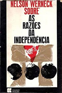 As Razões da Independência, do autor Nelson Werneck Sodré