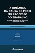 Ler Dinâmica da Causa de Pedir no Processo do Trabalho, a - 2021, do autor Thomaz Moreira Werneck