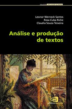 Análise e produção de textos, do autor Leonor Werneck Dos Santos; Rosa Cuba Riche; Claudia Souza Teixeira