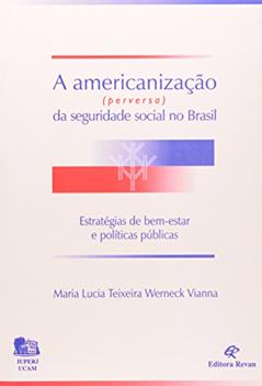 Americanização Perversa da Seguridade Social no Brasil, do autor Maria Lucia Teixeira Werneck Vianna