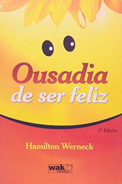 Ousadia de Ser Feliz, do autor Hamilton Werneck