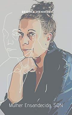 Mulher ENSANDECIDA, SQN: Pequeno diário de um pânico, do autor Regina Hennies