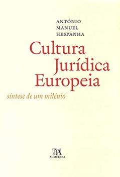 A Cultura Jurídica Europeia: Síntese de um Milénio, do autor António Manuel Hespanha