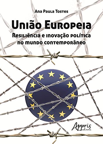 Ler União Europeia: resiliência e inovação política no mundo contemporâneo, do autor Ana Paula Tostes Ler União Europeia: resiliência e inovação política no mundo contemporâneo, do autor Ana Paula Tostes