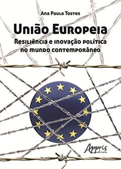 União Europeia: resiliência e inovação política no mundo contemporâneo, do autor Ana Paula Tostes