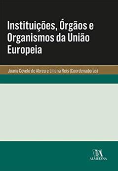 Instituições, Órgãos e Organismos da União Europeia, do autor Joana Covelo de Abreu
