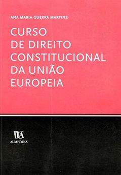 Curso de Direito Constitucional da União Europeia, do autor Ana Maria Guerra Martins