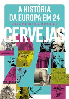 A História da Europa em 24 Cervejas, do autor Mika Rissanen; Juha Tahvanainen