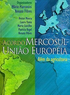 Acordo Mercosul-União Européia : Além Da Agricultura., do autor Mário Marconini