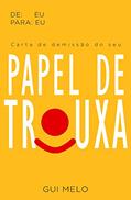 Ler Carta de demissão do seu papel de trouxa (De: Eu Para: Eu), do autor Gui Melo Ler Carta de demissão do seu papel de trouxa (De: Eu Para: Eu), do autor Gui Melo