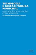 Ler Tecnologia e gestão pública municipal: mensuração da interação com a sociedade, do autor Ricardo César Gonçalves Sant'ana