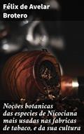 Ler Noções botanicas das especies de Nicociana mais usadas nas fabricas de tabaco, e da sua cultura: Descobertas botânicas e cultivo do tabaco: uma análise minuciosa, do autor Félix de Avelar Brotero