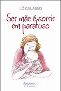 Ler Ser Mãe é Sorrir em Parafuso, do autor Lô Galasso