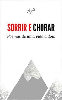Sorrir e Chorar: Poemas de uma Vida a Dois, do autor Agda