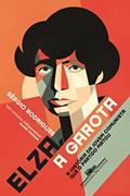 Ler Elza, a garota: A história da jovem comunista que o Partido matou, do autor Sérgio Rodrigues Ler Elza, a garota: A história da jovem comunista que o Partido matou, do autor Sérgio Rodrigues