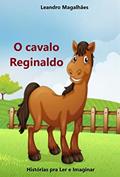Ler O cavalo Reginaldo, do autor Leandro Magalhães