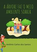 Ler A árvore faz o meio ambiente sorrir (Coleção Cidadania para Crianças Livro 9), do autor Antônio Carlos dos Santos Ler A árvore faz o meio ambiente sorrir (Coleção Cidadania para Crianças Livro 9), do autor Antônio Carlos dos Santos