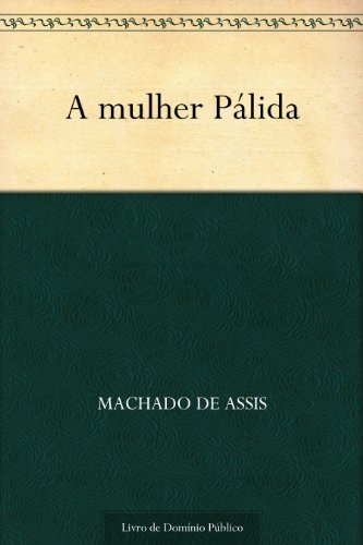Ler A Mulher Pálida, do autor Machado de Assis