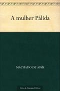 Ler A Mulher Pálida, do autor Machado de Assis