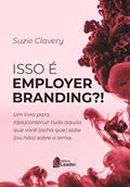 Ler Isso É Employer Branding? Um Livro Para (des)construir Tudo Aquilo Que Você (acha Que) Sabe (ou Não) Sobre O Tema, do autor Suzie Clavery Ler Isso É Employer Branding? Um Livro Para (des)construir Tudo Aquilo Que Você (acha Que) Sabe (ou Não) Sobre O Tema, do autor Suzie Clavery