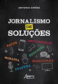 Ler Jornalismo de soluções, do autor Antonio Simões