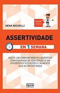 Ler Assertividade em Uma Semana, do autor Dena Michelli Ler Assertividade em Uma Semana, do autor Dena Michelli