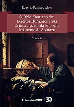Dna Kantiano dos Direitos Humanos e Sua Crítica a Partir da Filosofia Imanente de Spinoza, o - 2ª Edição - 2019, do autor Rogério Pacheco Alves