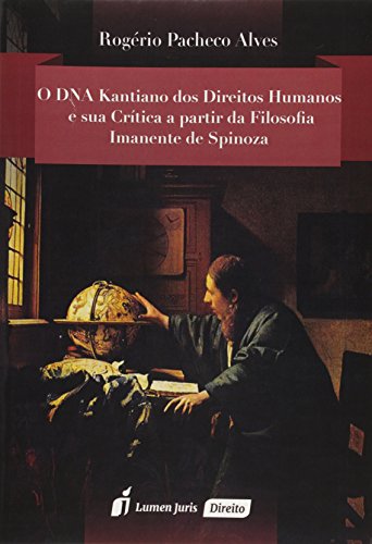 Ler O DNA Kantiano dos Direitos Humanos e Sua Crítica a Partir da Filosofia Imanente de Spinoza 2015, do autor Rogério Pacheco Alves