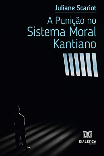 Ler A Punição no Sistema Moral Kantiano, do autor Juliane Scariot Ler A Punição no Sistema Moral Kantiano, do autor Juliane Scariot