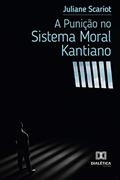 Ler A Punição no Sistema Moral Kantiano, do autor Juliane Scariot Ler A Punição no Sistema Moral Kantiano, do autor Juliane Scariot