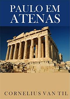Paulo em Atenas, do autor Cornelius Van Til