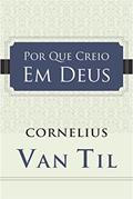 Ler Por que creio em Deus, do autor Cornelius Van Til