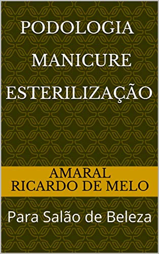 Ler Podologia Manicure Esterilização: Para Salão de Beleza, do autor Amaral Ricardo de Melo
