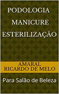 Ler Podologia Manicure Esterilização: Para Salão de Beleza, do autor Amaral Ricardo de Melo