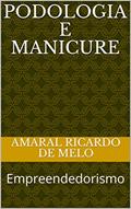 Ler Podologia e Manicure: Empreendedorismo (Beleza Livro 2), do autor Amaral Ricardo de Melo