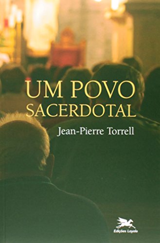 Ler Um povo sacerdotal, do autor Jean-Pierre Torrell Ler Um povo sacerdotal, do autor Jean-Pierre Torrell