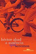 Ler A ausência que seremos, do autor Héctor Abad Ler A ausência que seremos, do autor Héctor Abad