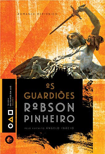 Os Guardiões, do autor Robson Pinheiro; Ângelo Inácio (Espírito)