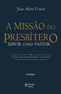 Ler Missão do presbítero: Servir como pastor, do autor Juan María Uriarte Ler Missão do presbítero: Servir como pastor, do autor Juan María Uriarte