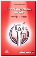 Ler O sentido oblativo da vida: teologia sacerdotal: Teologias bíblicas 6, do autor Paulo Sérgio Soares Ler O sentido oblativo da vida: teologia sacerdotal: Teologias bíblicas 6, do autor Paulo Sérgio Soares