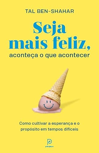 Ler Seja mais feliz, aconteça o que acontecer: Como cultivar a esperança e o propósito em tempos difíceis, do autor Tal Ben-Shahar Ler Seja mais feliz, aconteça o que acontecer: Como cultivar a esperança e o propósito em tempos difíceis, do autor Tal Ben-Shahar