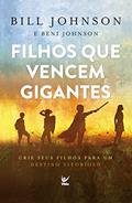 Ler Filhos que vencem gigante: Crie seus filhos para um destino vitorioso, do autor Bill Johnson; Beni Johnson