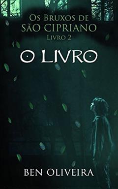 O Livro (Os Bruxos de São Cipriano 2), do autor Ben Oliveira