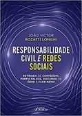 Ler RESPONSABILIDADE CIVIL E REDES SOCIAIS - RETIRADA DE CONTEÚDO, PERFIS FALSOS, DISCURSO DE ÓDIO E FAKE NEWS - 1ª ED - 2020, do autor JOÃO VICTOR ROZATTI LONGHI Ler RESPONSABILIDADE CIVIL E REDES SOCIAIS - RETIRADA DE CONTEÚDO, PERFIS FALSOS, DISCURSO DE ÓDIO E FAKE NEWS - 1ª ED - 2020, do autor JOÃO VICTOR ROZATTI LONGHI