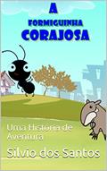 Ler A FORMIGUINHA CORAJOSA: Uma História de Aventura (1), do autor Silvio dos Santos